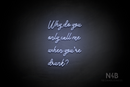 "Why do you only call me when youre drunk?" (Good Place font) - LED neon sign