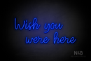 "Wish you were here" (Good Time font) - LED neon sign