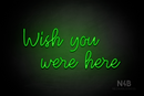 "Wish you were here" (Good Time font) - LED neon sign