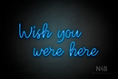 "Wish you were here" (Good Time font) - LED neon sign