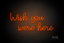 "Wish you were here" (Good Time font) - LED neon sign