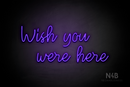 "Wish you were here" (Good Time font) - LED neon sign