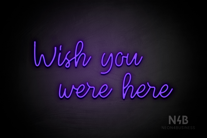 "Wish you were here" (Good Time font) - LED neon sign