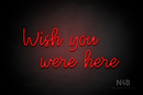"Wish you were here" (Good Time font) - LED neon sign
