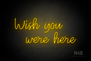 "Wish you were here" (Good Time font) - LED neon sign