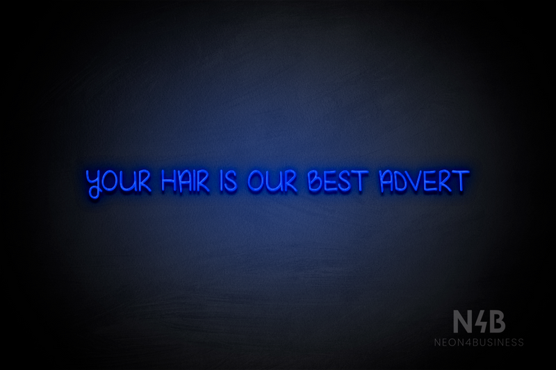 "YOUR HAIR IS OUR BEST ADVERT" (High Hopes font) - LED neon sign