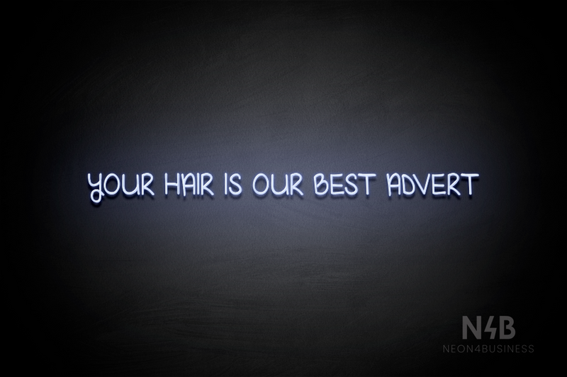 "YOUR HAIR IS OUR BEST ADVERT" (High Hopes font) - LED neon sign