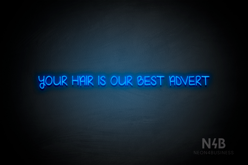 "YOUR HAIR IS OUR BEST ADVERT" (High Hopes font) - LED neon sign