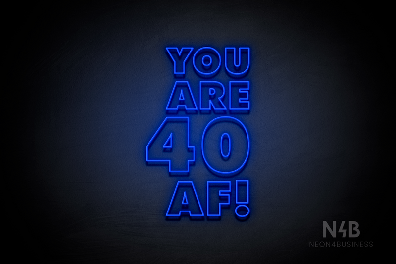 "YOU ARE 40 AF!" (Fairytale font) - LED neon sign