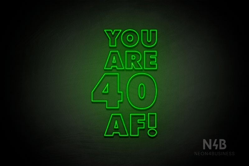 "YOU ARE 40 AF!" (Fairytale font) - LED neon sign