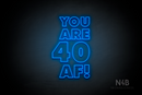 "YOU ARE 40 AF!" (Fairytale font) - LED neon sign