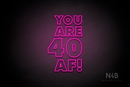 "YOU ARE 40 AF!" (Fairytale font) - LED neon sign