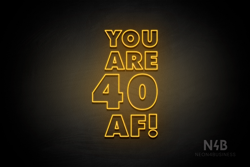 "YOU ARE 40 AF!" (Fairytale font) - LED neon sign