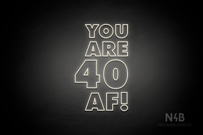 "YOU ARE 40 AF!" (Fairytale font) - LED neon sign