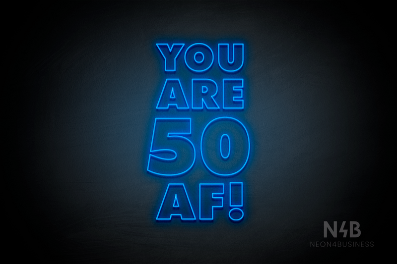 "YOU ARE 50 AF!" (Fairytale font) - LED neon sign