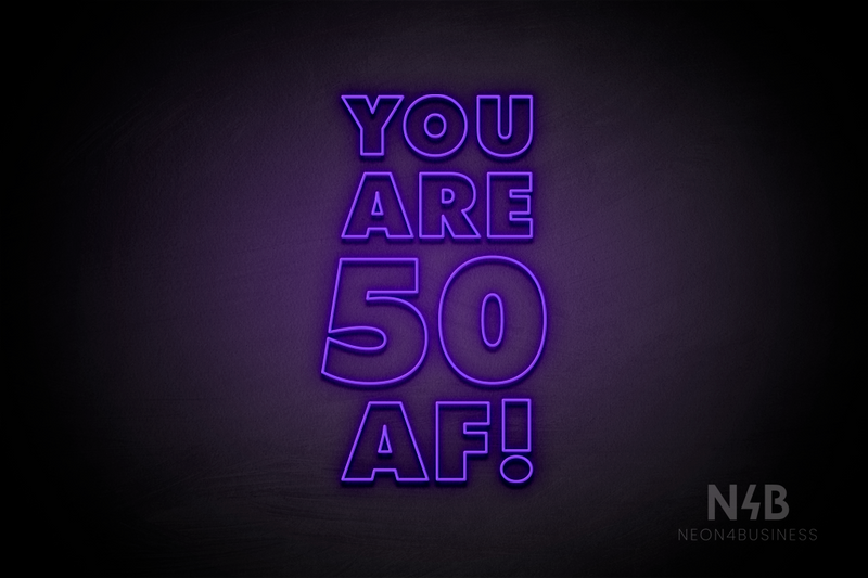 "YOU ARE 50 AF!" (Fairytale font) - LED neon sign