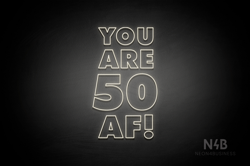 "YOU ARE 50 AF!" (Fairytale font) - LED neon sign