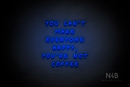 "YOU CANT MAKE EVERYONE HAPPY, YOURE NOT COFFEE" (Palace font) - LED neon sign