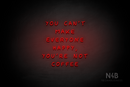 "YOU CANT MAKE EVERYONE HAPPY, YOURE NOT COFFEE" (Palace font) - LED neon sign