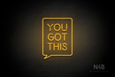 "YOU GOT THIS" Text Bubble (Brilliant font) - LED neon sign