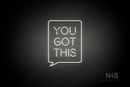 "YOU GOT THIS" Text Bubble (Brilliant font) - LED neon sign