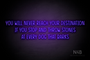 "YOU WILL NEVER REACH YOUR DESTINATION IF YOU STOP AND THROW STONES AT EVERY DOG THAT BARKS" (Reminder font) - LED neon sign