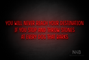 "YOU WILL NEVER REACH YOUR DESTINATION IF YOU STOP AND THROW STONES AT EVERY DOG THAT BARKS" (Reminder font) - LED neon sign