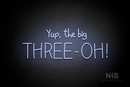 "Yup, the big THREE - OH!" (Custom font) - LED neon sign