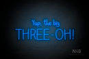 "Yup, the big THREE - OH!" (Custom font) - LED neon sign