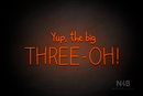 "Yup, the big THREE - OH!" (Custom font) - LED neon sign