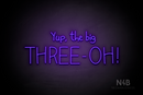 "Yup, the big THREE - OH!" (Custom font) - LED neon sign
