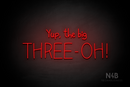 "Yup, the big THREE - OH!" (Custom font) - LED neon sign