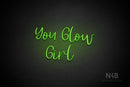 "YOU GLOW GIRL" (Breathtaking font) - LED neon sign