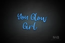 "YOU GLOW GIRL" (Breathtaking font) - LED neon sign