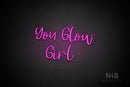"YOU GLOW GIRL" (Breathtaking font) - LED neon sign
