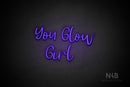 "YOU GLOW GIRL" (Breathtaking font) - LED neon sign