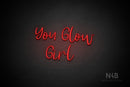 "YOU GLOW GIRL" (Breathtaking font) - LED neon sign