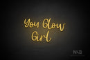 "YOU GLOW GIRL" (Breathtaking font) - LED neon sign