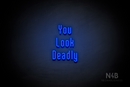"You Look Deadly" (Lovely font) - LED neon sign