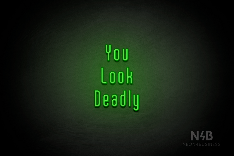 "You Look Deadly" (Lovely font) - LED neon sign