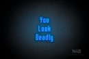 "You Look Deadly" (Lovely font) - LED neon sign