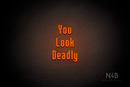 "You Look Deadly" (Lovely font) - LED neon sign