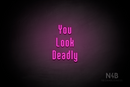 "You Look Deadly" (Lovely font) - LED neon sign