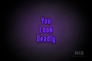 "You Look Deadly" (Lovely font) - LED neon sign