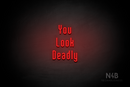 "You Look Deadly" (Lovely font) - LED neon sign