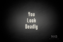 "You Look Deadly" (Lovely font) - LED neon sign
