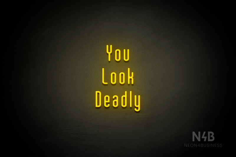 "You Look Deadly" (Lovely font) - LED neon sign