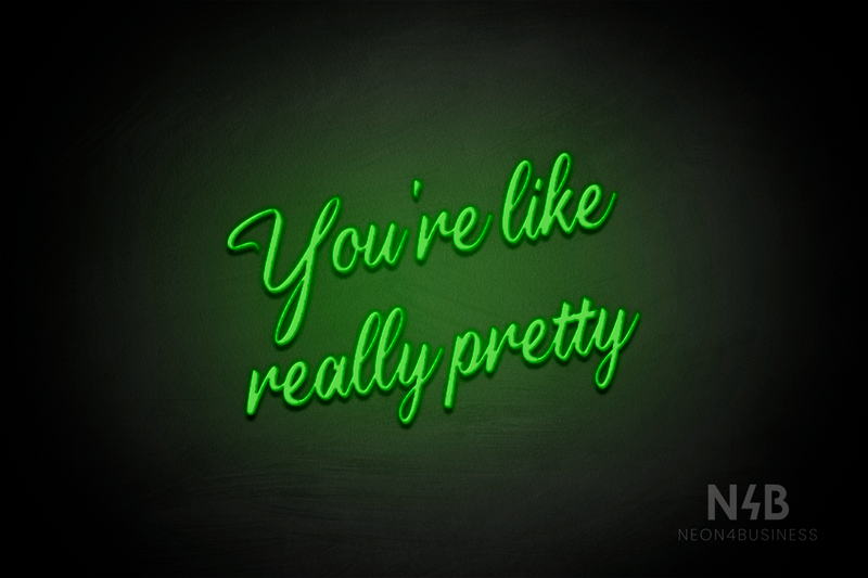 "You're like really pretty" (Clown font) - LED neon sign
