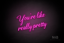 "You're like really pretty" (Clown font) - LED neon sign
