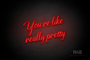 "You're like really pretty" (Clown font) - LED neon sign